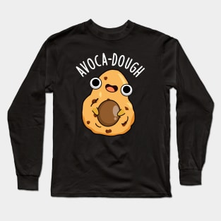 Avoca-dough Funny Avocado Puns Long Sleeve T-Shirt